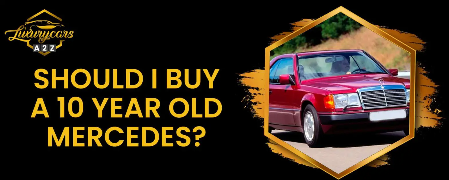 Skal jeg købe en 10 år gammel Mercedes?