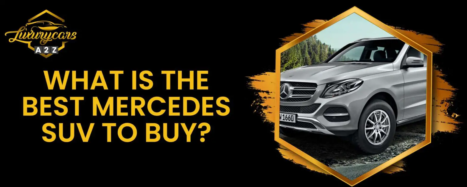 Hvad er den bedste Mercedes SUV at købe?