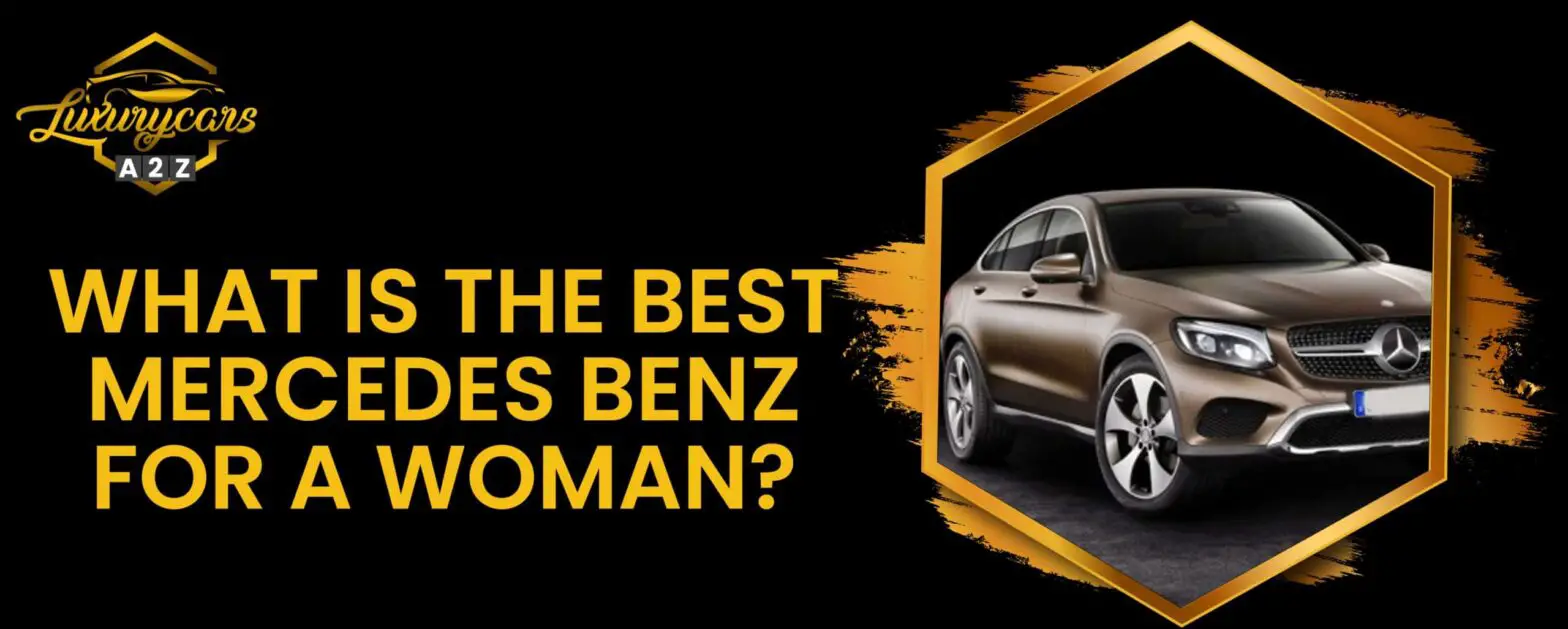 Hvad er den bedste Mercedes Benz til en kvinde?