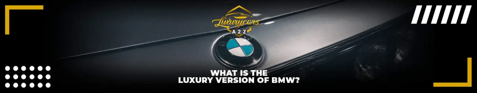 Hvad er luksusversionen af BMW?