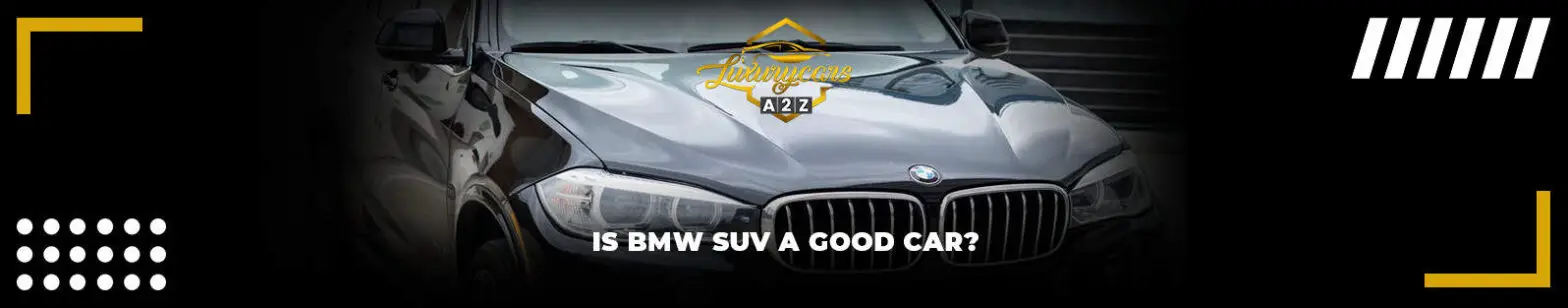 Er en BMW SUV en god bil?
