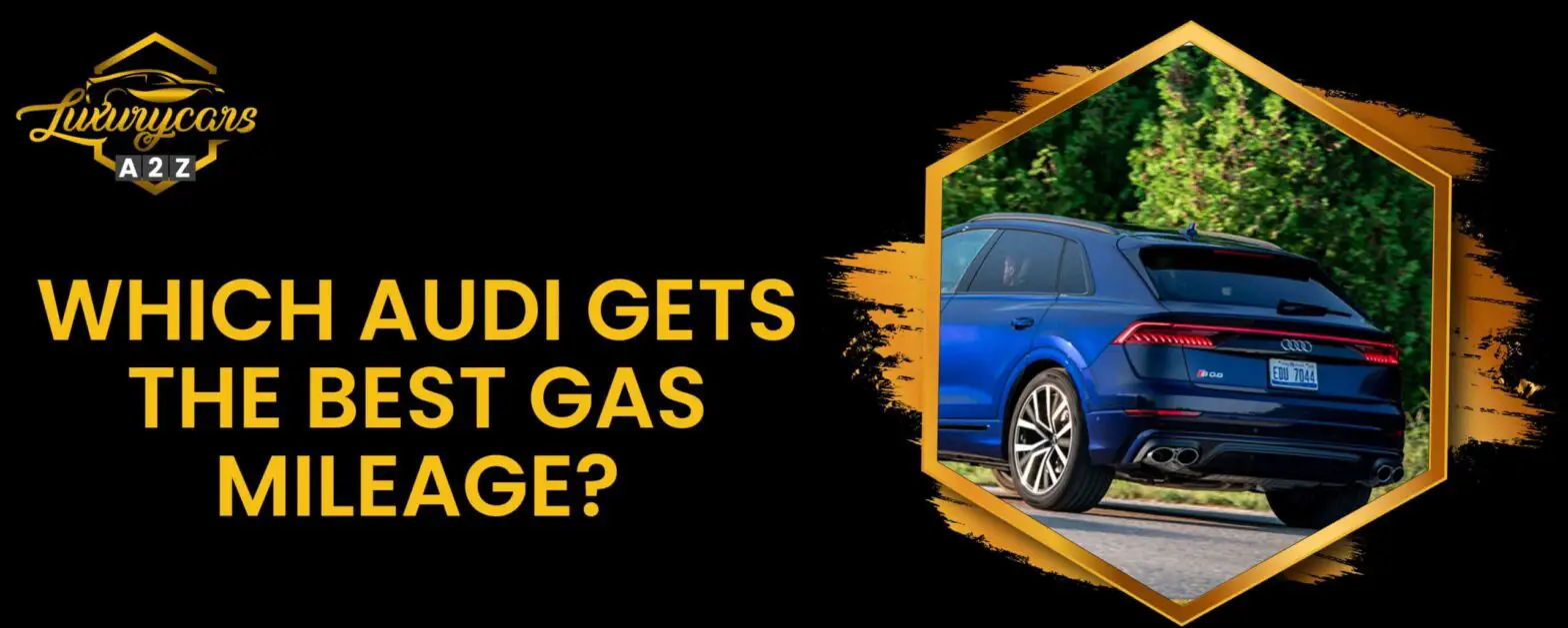 Hvilken Audi har den bedste benzinøkonomi?
