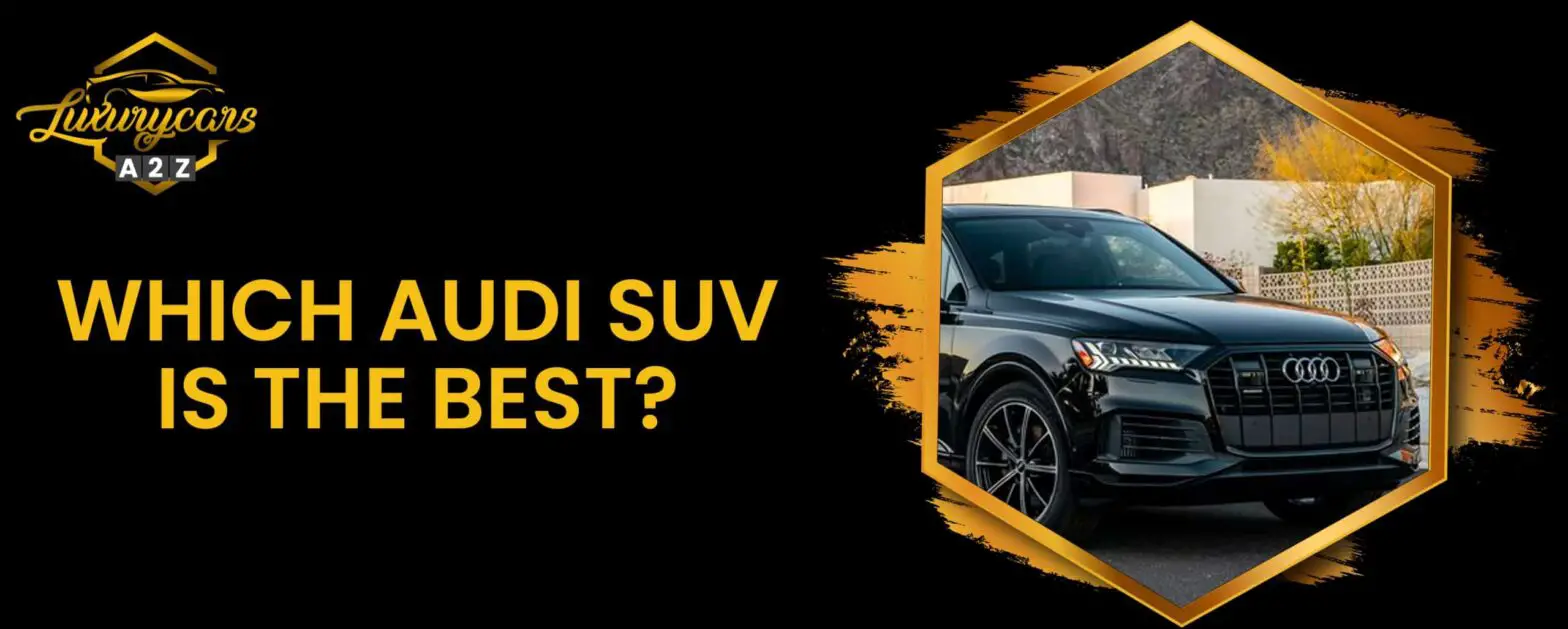 Hvilken Audi SUV er den bedste?