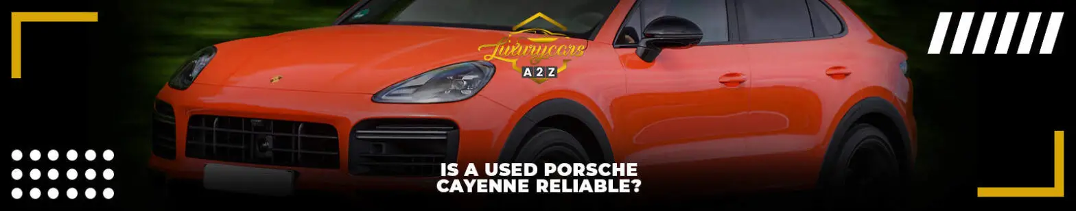 Er en brugt Porsche Cayenne pålidelig?