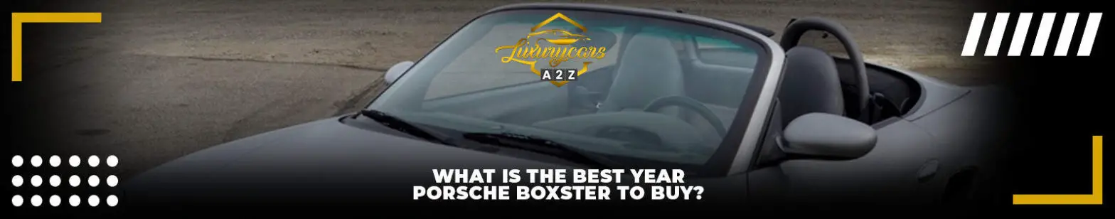 Hvad er det bedste år for Porsche Boxster at købe?