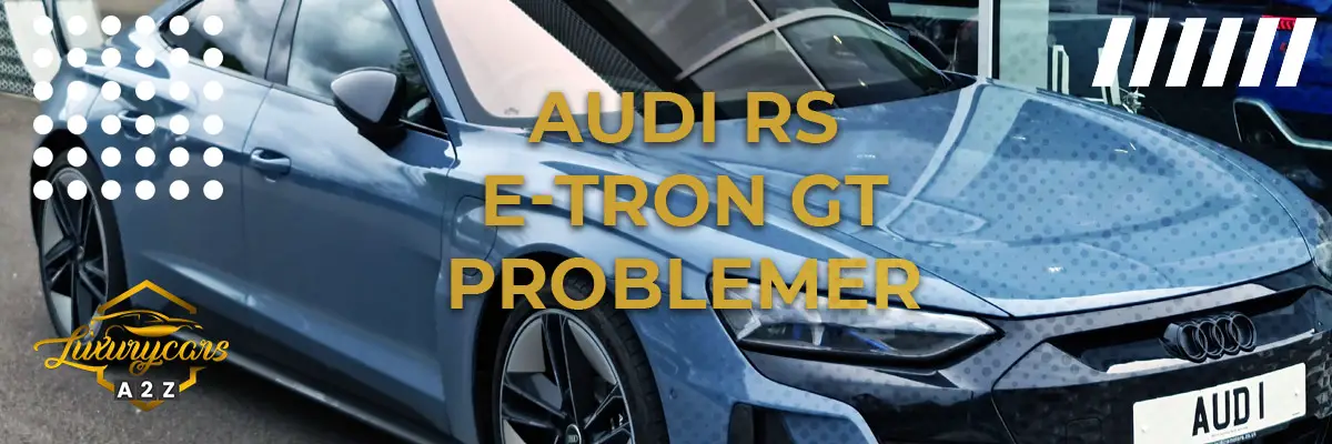 Audi RS e-Tron GT - Almindelige problemer & fejl