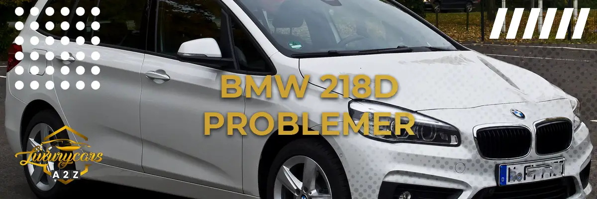 BMW 218d - Almindelige problemer & fejl
