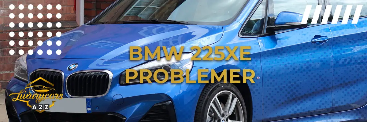 BMW 225xe - Almindelige problemer & fejl