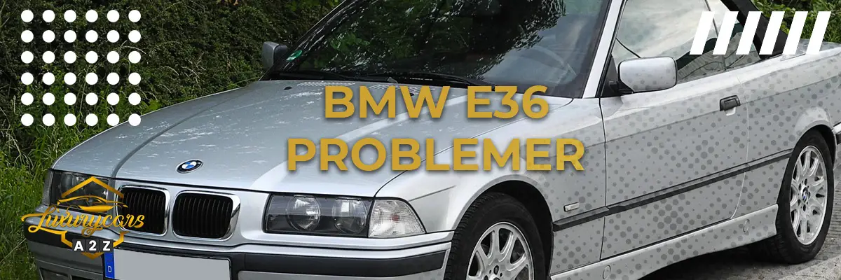 BMW E36 - Almindelige problemer & fejl