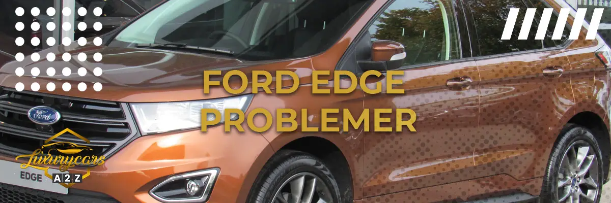 Ford Edge - Almindelige problemer & fejl