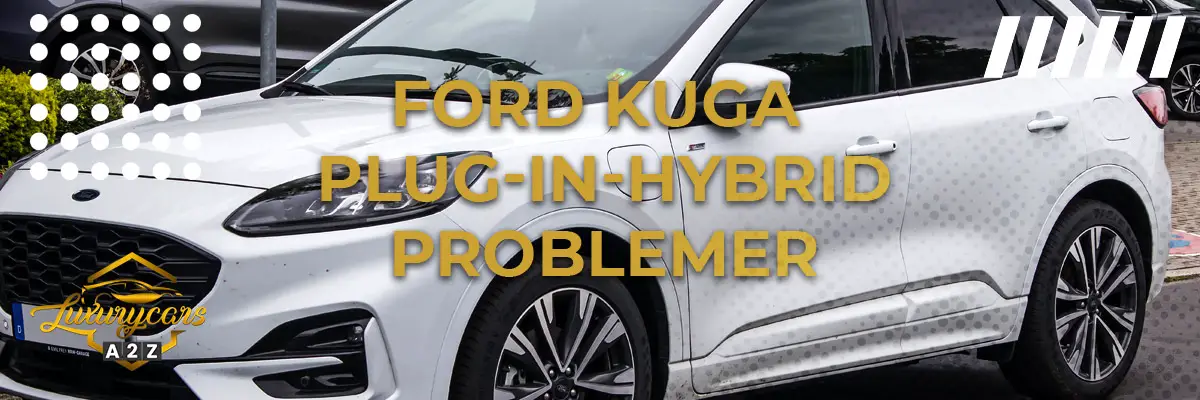 Ford Kuga plug-in hybrid problemer og fejl