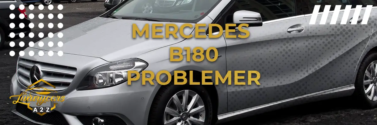 Mercedes B180 - Almindelige problemer & fejl