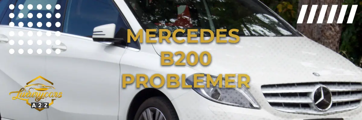 Mercedes B200 - Almindelige problemer & fejl