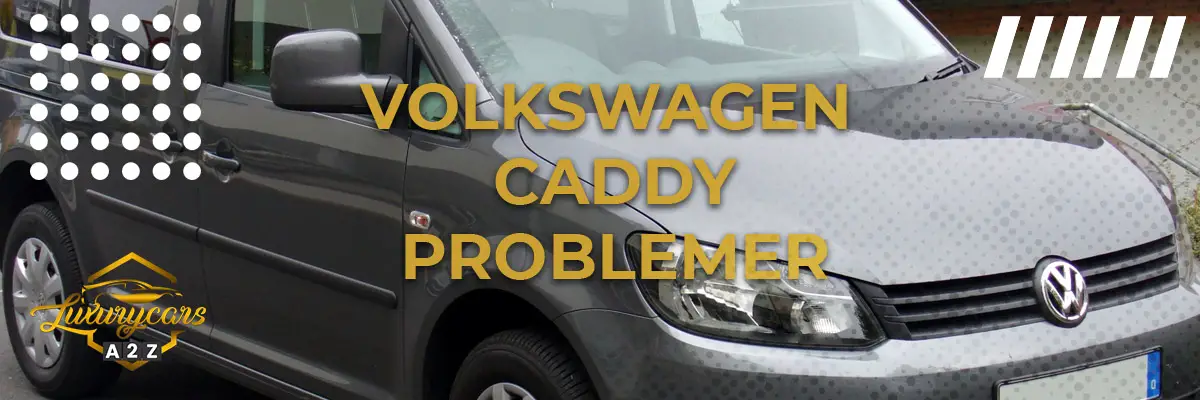 Volkswagen Caddy - Almindelige problemer & fejl