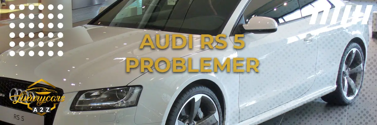 Audi RS5 - Almindelige problemer & fejl