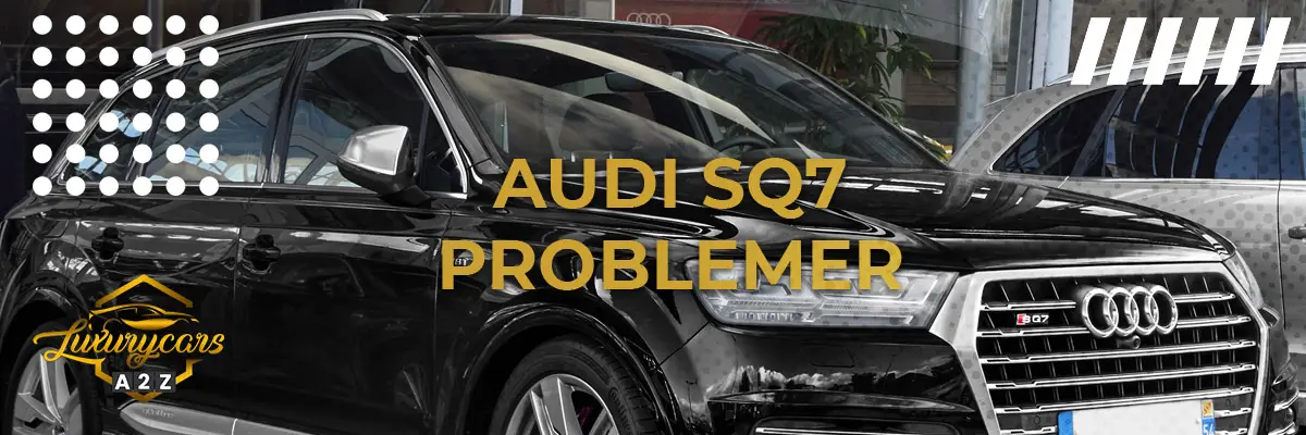 Audi SQ7 - Almindelige problemer & fejl