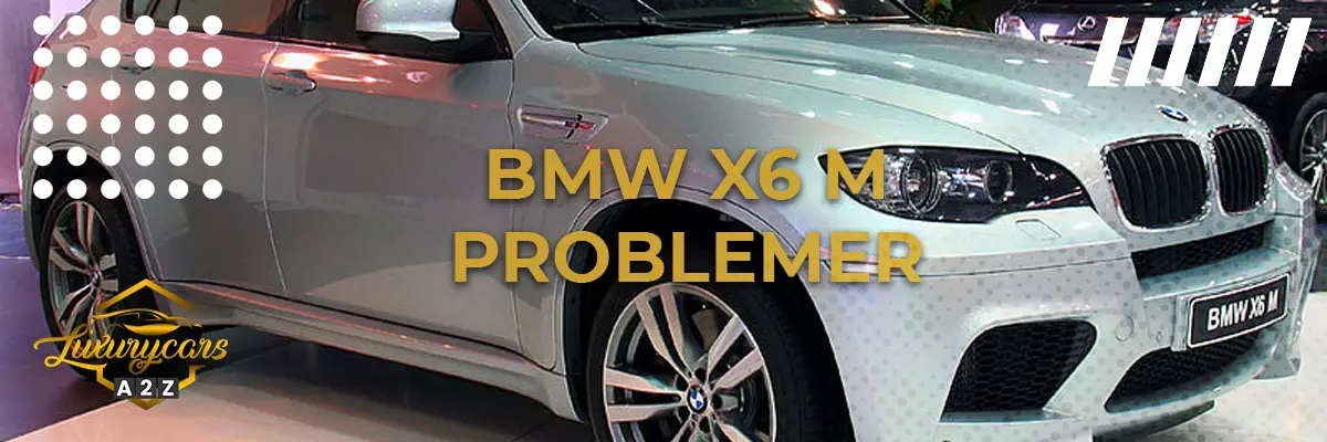BMW X6 M - Almindelige problemer & fejl