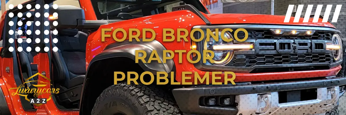 Ford Bronco Raptor - Almindelige problemer & fejl