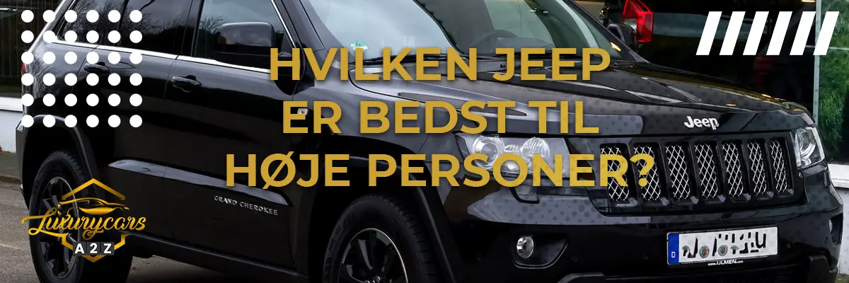 Hvilken Jeep er bedst til høje personer?
