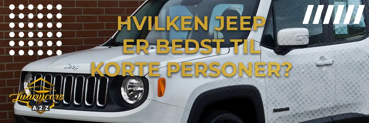 Hvilken Jeep er bedst til korte personer?