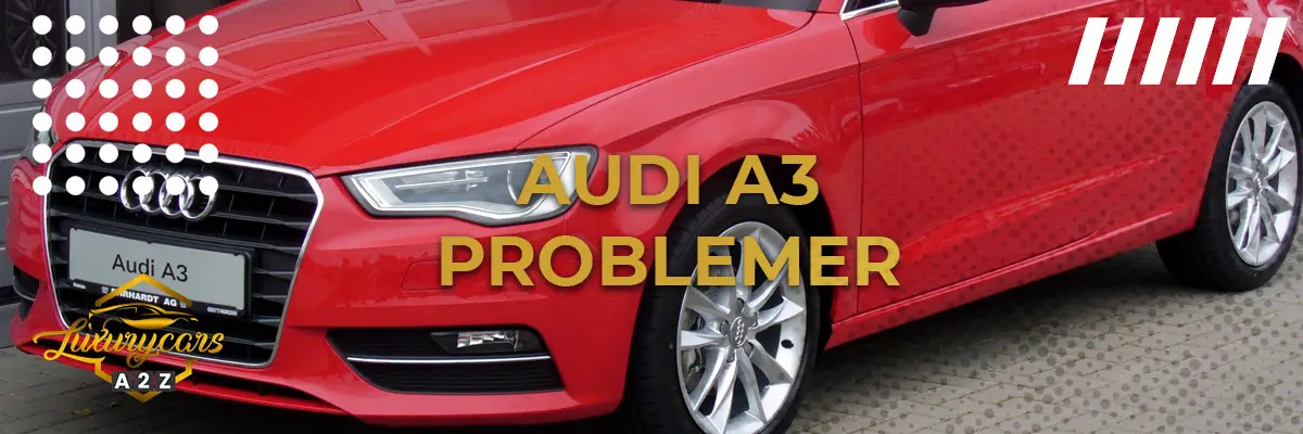 Audi A3 - Almindelige problemer & fejl