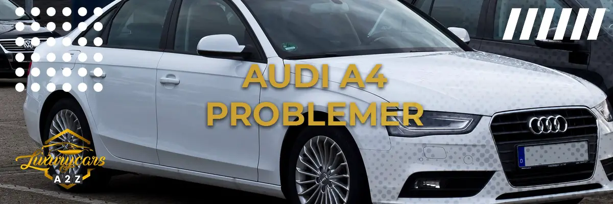 Audi A4 - Almindelige problemer & fejl