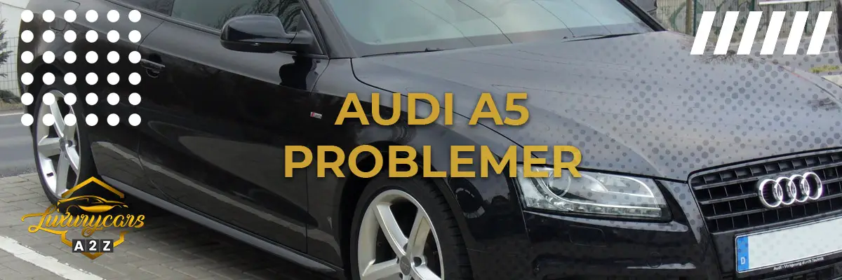 Audi A5 - Almindelige problemer & fejl