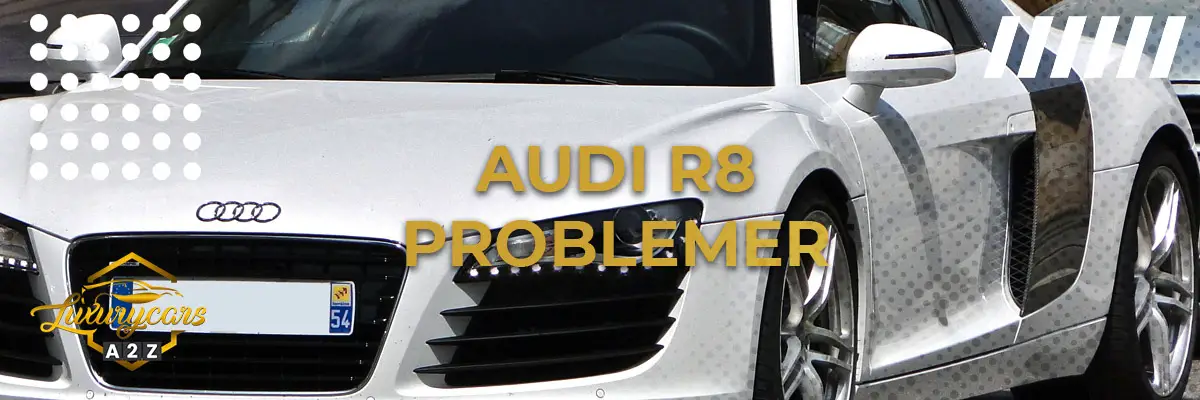 Audi R8 - Almindelige problemer & fejl