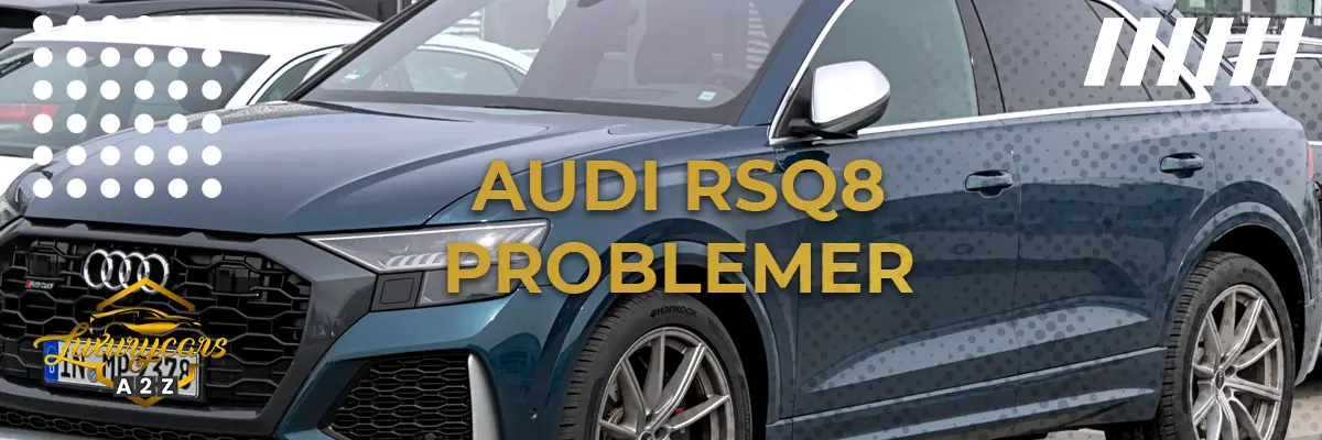 Audi RSQ8 - Almindelige problemer & fejl