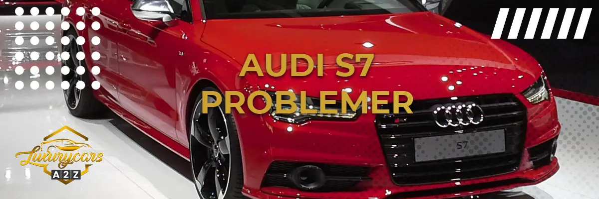 Audi S7 - Almindelige problemer & fejl