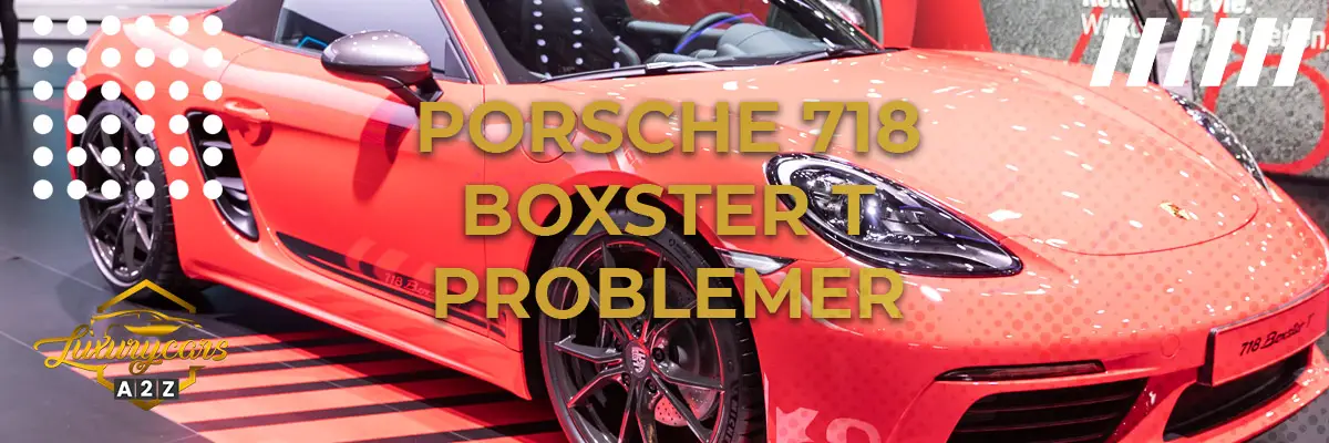 Porsche 718 Boxster T - Almindelige problemer & fejl