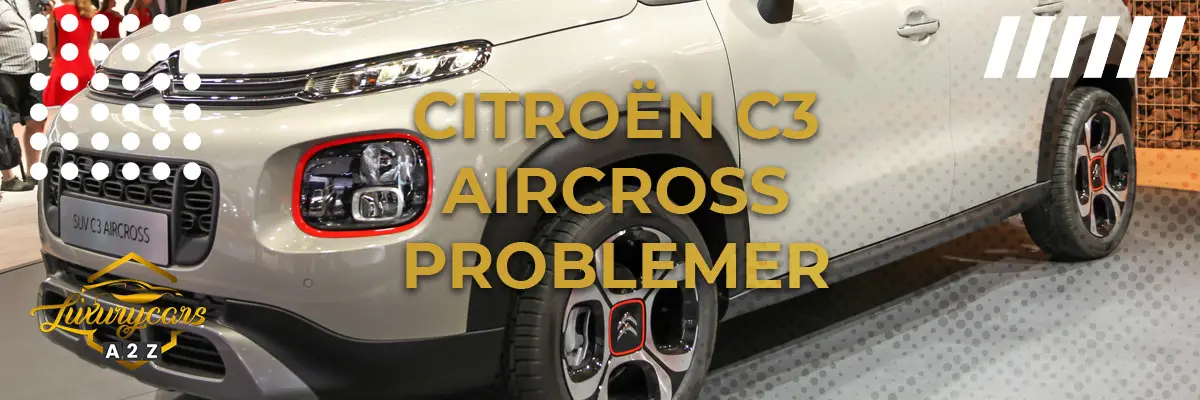 Citroën C3 Aircross - Almindelige problemer & fejl