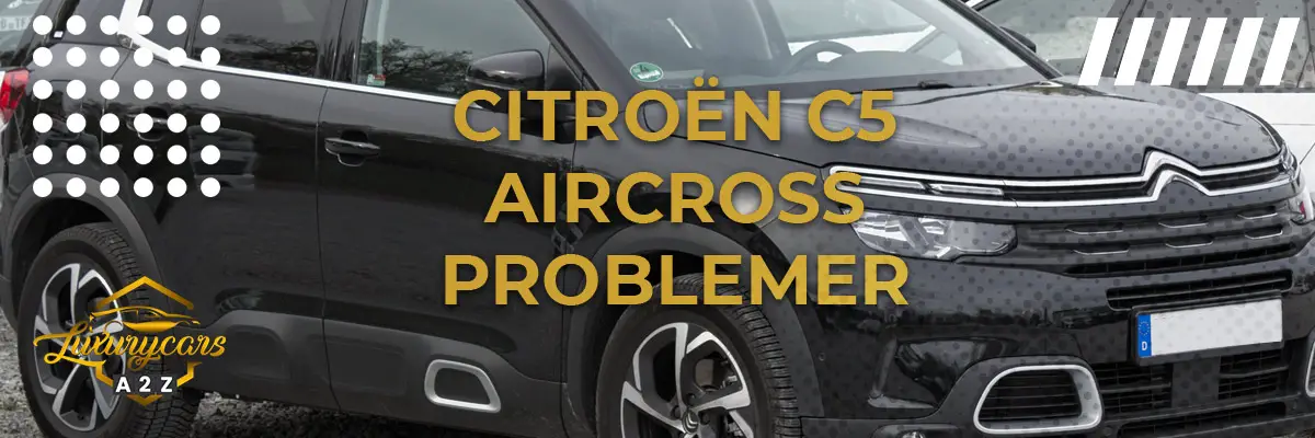 Citroën C5 Aircross - Almindelige problemer & fejl
