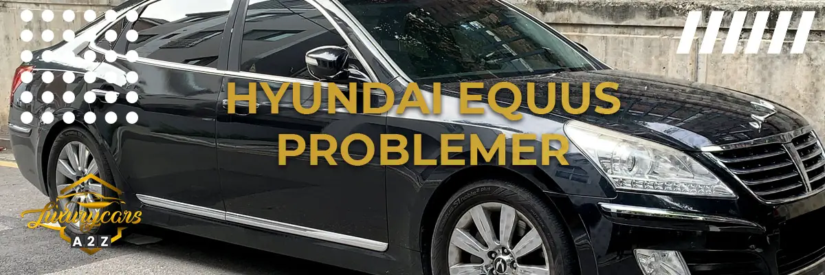 Hyundai Equus - Almindelige problemer & fejl
