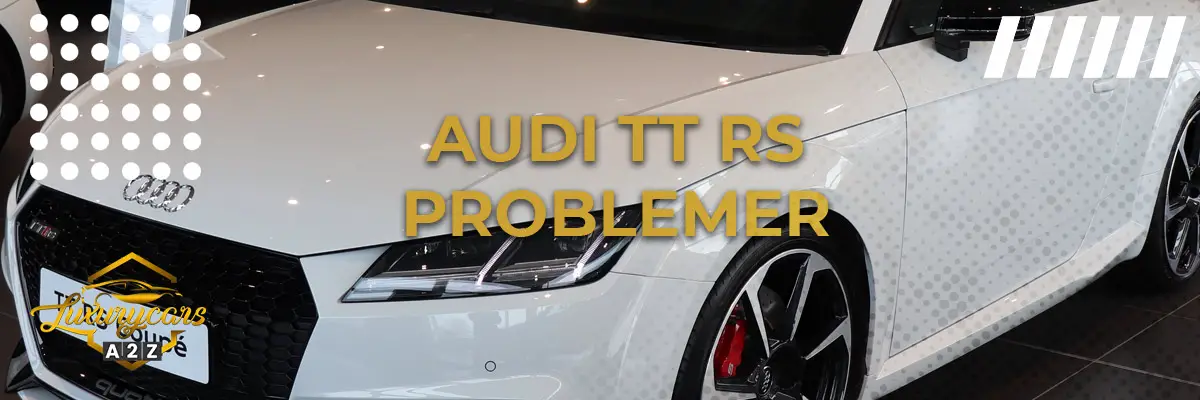 Audi TT RS - Almindelige problemer & fejl