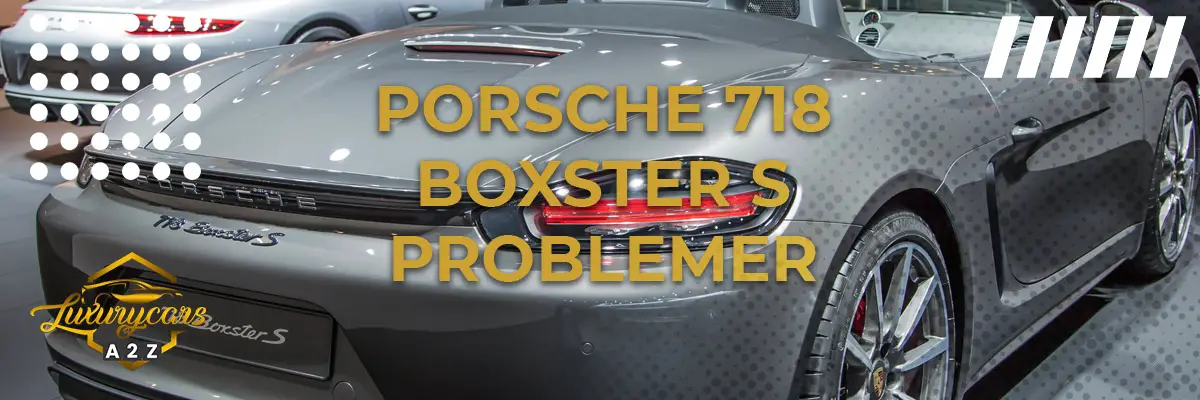 Porsche 718 Boxster S - Almindelige problemer & fejl