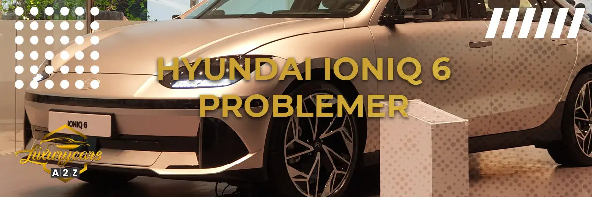 Hyundai Ioniq 6 - Almindelige problemer & fejl