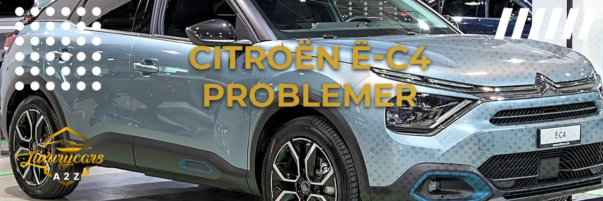 Citroën ë-C4 - Almindelige problemer & fejl