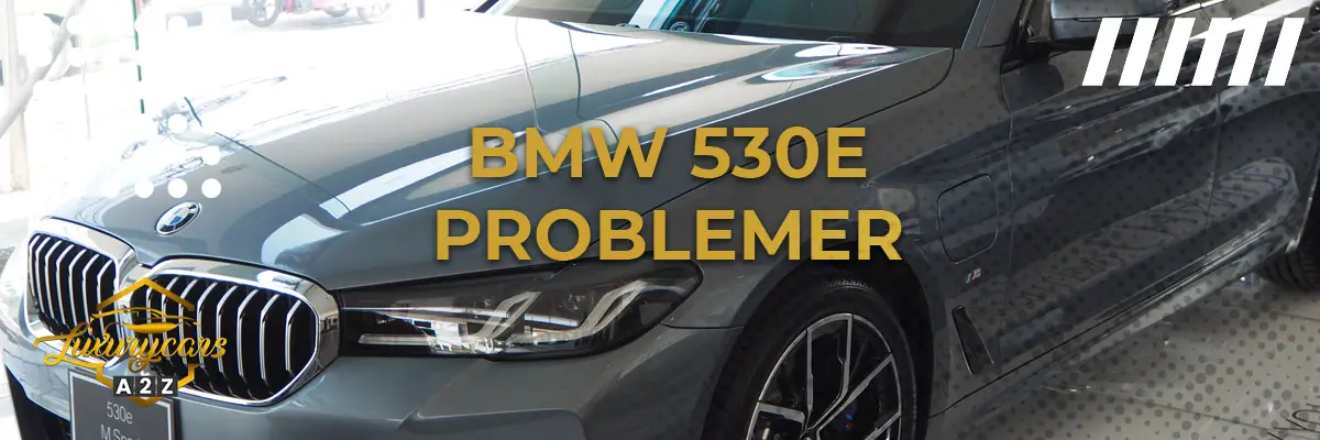 BMW 530e - Almindelige problemer & fejl