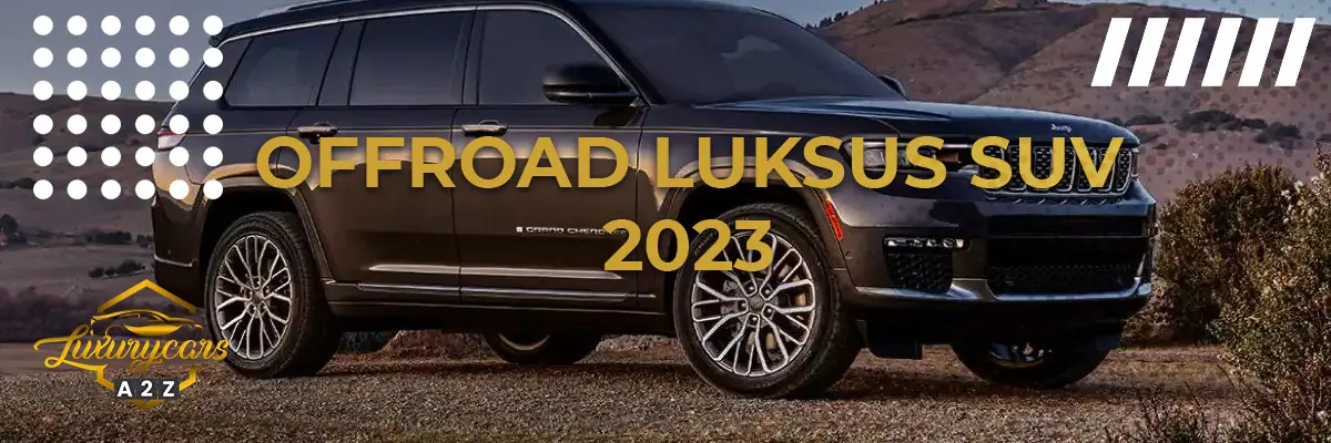 Bedste offroad luksus SUV i 2023